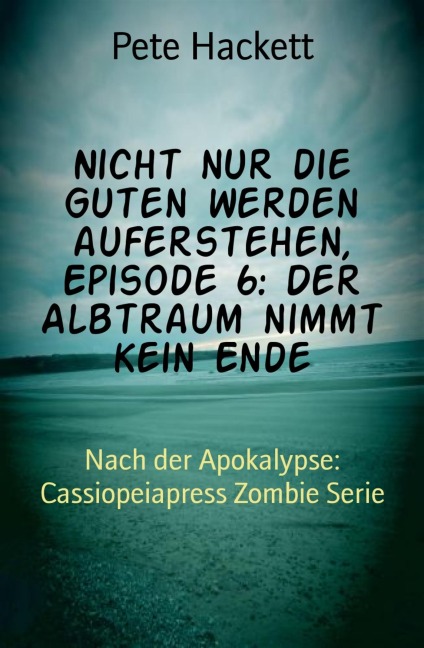 Nicht nur die Guten werden auferstehen, Episode 6: Der Albtraum nimmt kein Ende - Pete Hackett