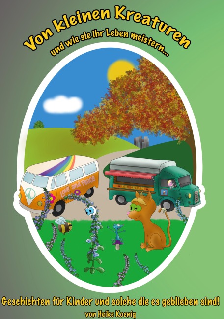 Von kleinen Kreaturen und wie sie ihr Leben meistern - Heike Koenig