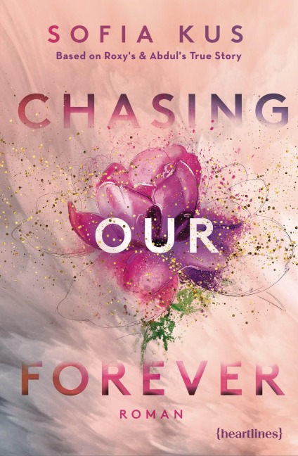 Chasing Our Forever - Based on Roxy's & Abdul's True Story - Sofia Kus