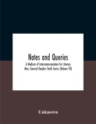 Cover-Bild zum Titel 'Notes And Queries; A Medium Of Intercommunication For Literary Men, General Readers Tenth Series (Volume Vii)' von 'Unknown'