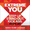 Extreme You: Step Up. Stand Out. Kick Ass. Repeat. - 