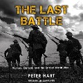 The Last Battle: Victory, Defeat, and the End of World War I - Peter Hart
