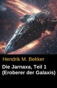 Cover-Bild zum Titel 'Die Jarnaxa, Teil 1 (Eroberer der Galaxis)' von 'Hendrik M. Bekker'