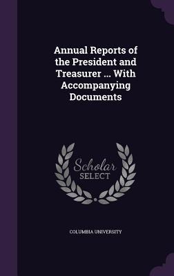 Annual Reports of the President and Treasurer ... With Accompanying Documents - 