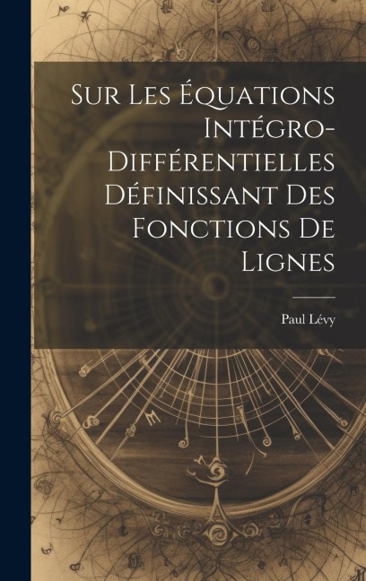 Sur Les Équations Intégro-Différentielles Définissant des Fonctions de Lignes - Paul Lévy