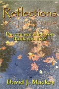 Reflections - Do You See What You Think You See? - David J. Mackey