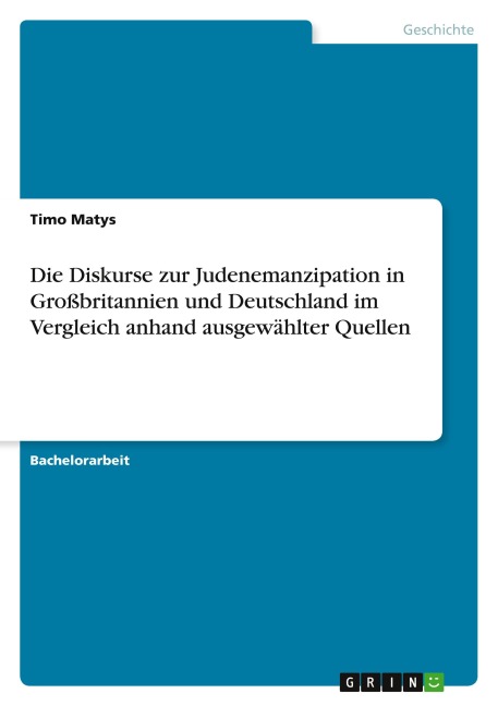 Die Diskurse zur Judenemanzipation in Großbritannien und Deutschland im Vergleich anhand ausgewählter Quellen - Timo Matys