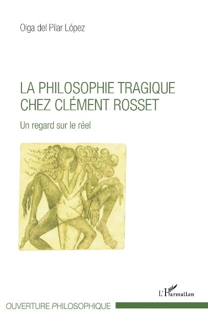 La philosophie tragique chez Clément Rosset - Olga del Pilar Lopez