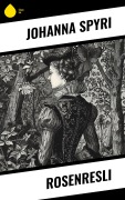 Cover-Bild zum Titel 'Rosenresli' von 'Johanna Spyri'