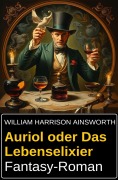 Cover-Bild zum Titel 'Auriol oder Das Lebenselixier: Fantasy-Roman' von 'William Harrison Ainsworth'