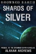 Cover-Bild zum Titel 'Shards of Silver (Drowned Earth, #0)' von 'Alanah Andrews, Drowned Earth'