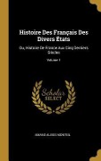 Cover-Bild zum Titel 'Histoire Des Français Des Divers États: Ou, Histoire De France Aux Cinq Derniers Siècles; Volume 1' von 'Amans Alexis Monteil'
