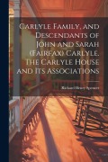 Cover-Bild zum Titel 'Carlyle Family, and Descendants of John and Sarah (Fairfax) Carlyle. The Carlyle House and its Associations' von 'Richard Henry Spencer'