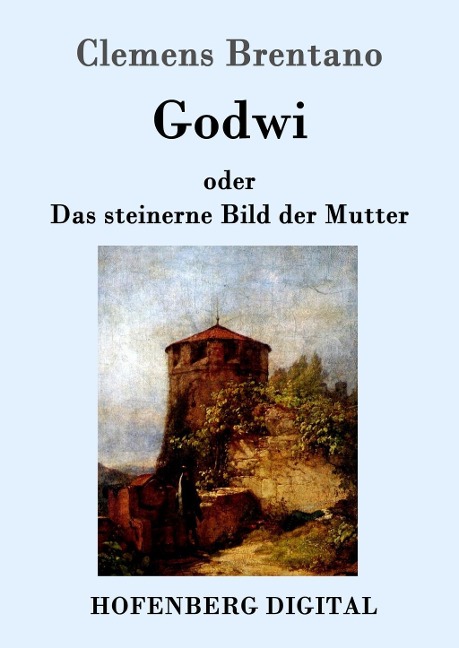 Godwi oder Das steinerne Bild der Mutter - Clemens Brentano