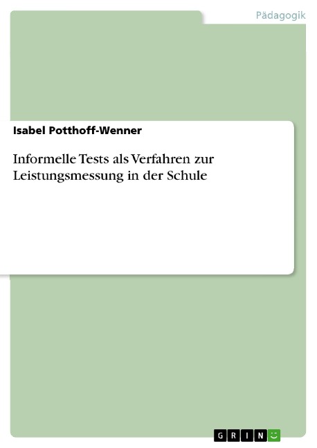 Informelle Tests als Verfahren zur Leistungsmessung in der Schule - Isabel Potthoff-Wenner
