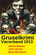 Cover-Bild zum Titel 'Gruselkrimi Viererband 1013' von 'Alfred Bekker, Dave Branford, John Devlin'