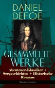 Cover-Bild zum Titel 'Gesammelte Werke: Abenteuer-Klassiker + Seegeschichten + Historische Romane (Illustrierte Ausgaben)' von 'Daniel Defoe'
