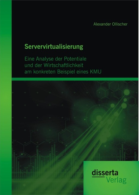Servervirtualisierung: Eine Analyse der Potentiale und der Wirtschaftlichkeit am konkreten Beispiel einesKMU - Alexander Ollischer