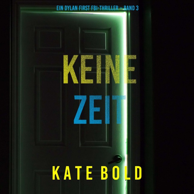 Keine Zeit (Ein Dylan First FBI-Thriller ¿ Band 3) - Kate Bold