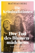 Cover-Bild zum Titel 'Die Kriminalistinnen. Der Tod des Blumenmädchens' von 'Mathias Berg'