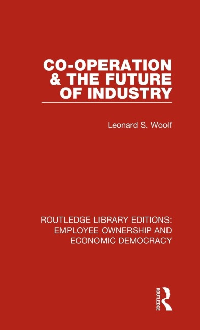 Co-operation and the Future of Industry - Leonard S. Woolf