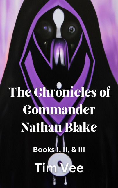 The Chronicles of Commander Nathan Blake (Books 1, 2, & 3) - Tim Vee