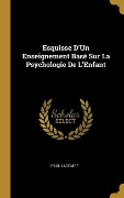 Cover-Bild zum Titel 'Esquisse D'Un Enseignement Basé Sur La Psychologie De L'Enfant' von 'Paul Lacombe'