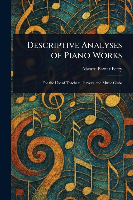 Descriptive Analyses of Piano Works - Edward Baxter Perry