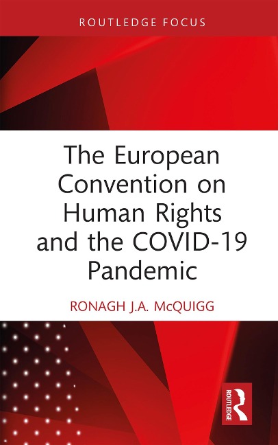 The European Convention on Human Rights and the COVID-19 Pandemic - Ronagh J. A. McQuigg