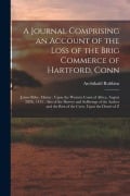 Cover-Bild zum Titel 'A Journal Comprising an Account of the Loss of the Brig Commerce of Hartford, Conn: James Riley, Master: Upon the Western Coast of Africa, August 28Th' von 'Archibald Robbins'