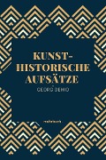 Kunsthistorische Aufsätze - Georg Dehio