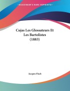 Cover-Bild zum Titel 'Cujas Les Glossateurs Et Les Bartolistes (1883)' von 'Jacques Flach'