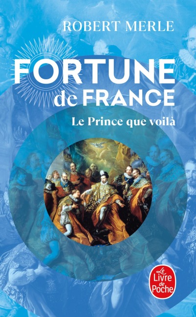 Le Prince que voilà (Fortune de France, Tome 4) - Robert Merle