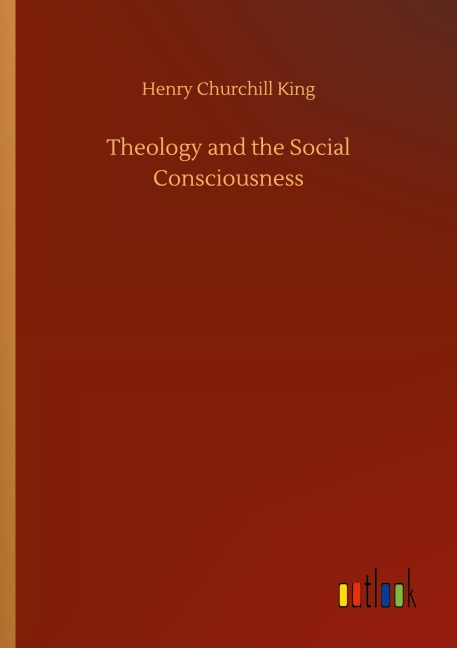 Theology and the Social Consciousness - Henry Churchill King