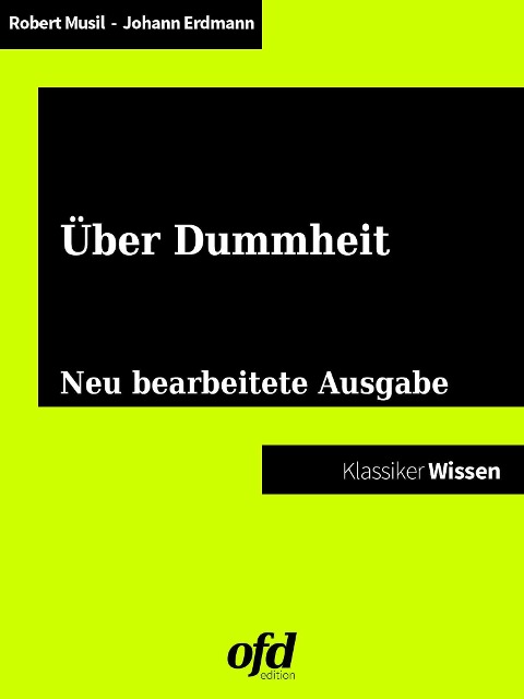 Vom Glück der Dummheit - Gedanken zur intellektuellen Minderleistung - Robert Musil, Johann Eduard Erdmann, Jacob und Wilhelm Grimm
