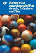 Mathematisch-naturwissenschaftliche Formeln, Definitionen und Sätze - Anton Schels, Karolina Schels