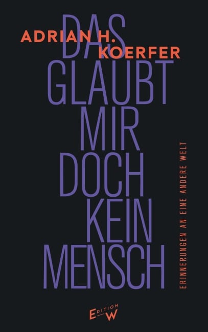 Das glaubt mir doch kein Mensch - Adrian H. Koerfer