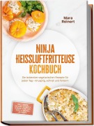 Cover-Bild zum Titel 'Ninja Heißluftfritteuse Kochbuch: Die leckersten vegetarischen Rezepte für jeden Tag - knusprig, schnell und fettarm - inkl. Brote, Quiches & Tartes, Burger & Patties, Tofu & Tempeh, Desserts' von 'Mara Reinert'