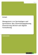 Cover-Bild zum Titel 'Management von Sportanlagen und Sportstätten. Bau, Entwicklungsplanung, Finanzierung, Betrieb und digitale Vermarktung' von 'Christofer Scherer'