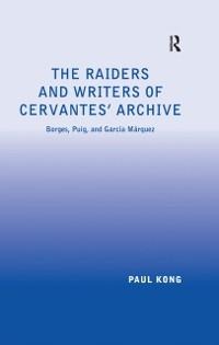 The Raiders and Writers of Cervantes' Archive - Paul Kong