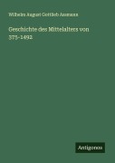 Cover-Bild zum Titel 'Geschichte des Mittelalters von 375-1492' von 'Wilhelm August Gottlieb Assmann'
