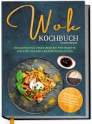 Cover-Bild zum Titel 'Wok Kochbuch vegetarisch: Die leckersten vegetarischen Wok Rezepte für eine gesunde Ernährung im Alltag - Rezeptvielfalt aus Thailand, Vietnam, Indien, Indonesien, China & Europa' von 'Linh Grapengeter'