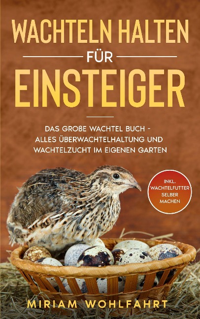 Wachteln halten für Einsteiger - Miriam Wohlfahrt