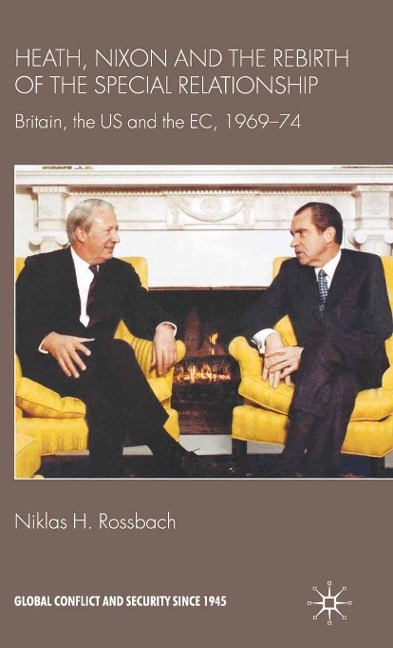 Heath, Nixon and the Rebirth of the Special Relationship - Niklas H. Rossbach