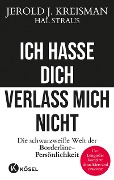Cover-Bild zum Titel 'Ich hasse dich - verlass mich nicht' von 'Jerold J. Kreisman, Hal Straus'