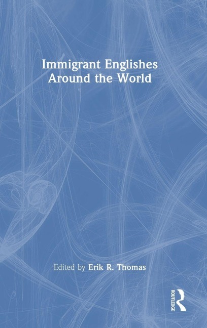 Immigrant Englishes Around the World - 