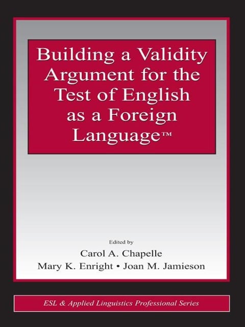 Building a Validity Argument for the Test of English as a Foreign Language(TM) - 