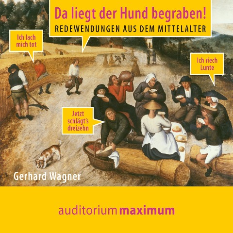 Da liegt der Hund begraben! - Redewendungen aus dem Mittelalter (Ungekürzt) - Gerhard Wagner