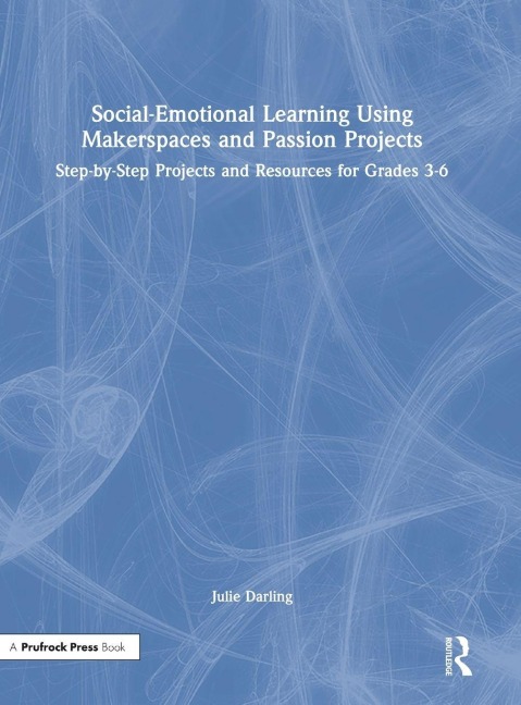 Social-Emotional Learning Using Makerspaces and Passion Projects - Julie Darling