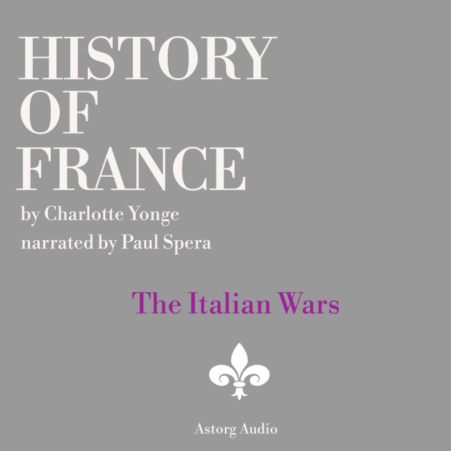 History of France - The Italian Wars - Charlotte Mary Yonge